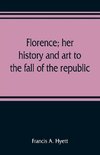 Florence; her history and art to the fall of the republic