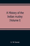 A history of the Indian mutiny, reviewed and illustrated from original documents (Volume I)