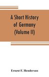 A short history of Germany (Volume II) 1648 A.D. to 1871 A.D.