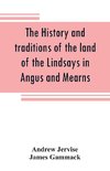 The history and traditions of the land of the Lindsays in Angus and Mearns, with notices of Alyth and Meigle