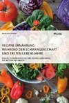 Vegane Ernährung während der Schwangerschaft und ersten Lebensjahre. Welche Auswirkungen hat eine vegane Lebensweise auf Mütter und Kinder?