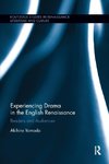 Experiencing Drama in the English Renaissance