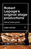 Robert Lepage's original stage productions