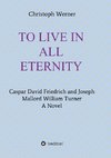 TO LIVE IN ALL ETERNITY