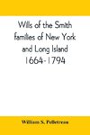 Wills of the Smith families of New York and Long Island, 1664-1794