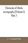 Elements of Hindu iconography (Volume I) Part. I