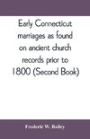 Early Connecticut marriages as found on ancient church records prior to 1800 (Second Book)