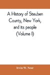 A history of Steuben County, New York, and its people (Volume I)