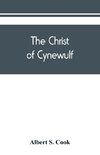 The Christ of Cynewulf; a poem in three parts, The advent, The ascension, and The last judgment