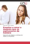 Enseñar a amar a mujeres que se equivocaron de hombre