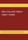 Wie Churchill Hitlers Leben rettete