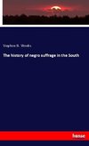 The history of negro suffrage in the South