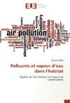 Polluants et vapeur d'eau dans l'habitat