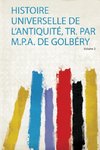 Histoire Universelle De L'antiquité, Tr. Par M.P.A. De Golbéry