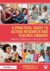 A Practical Guide to Action Research and Teacher Enquiry