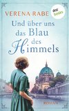 Und über uns das Blau des Himmels