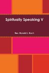 Spiritually Speaking V