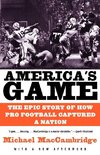 America's Game: The Epic Story of How Pro Football Captured a Nation