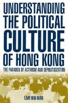 Lam, W: Understanding the Political Culture of Hong Kong: Th