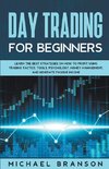 Day Trading For Beginners Learn The Best Strategies On How To Profit Using Trading Tactics, Tools, Psychology, Money Management And Generate Passive Income