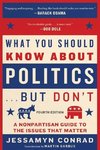 What You Should Know about Politics . . . But Don't, Fourth Edition: A Nonpartisan Guide to the Issues That Matter