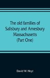 The old families of Salisbury and Amesbury, Massachusetts ; with some related families of Newbury, Haverhill, Ipswich and Hampton (Part One)