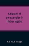 Solutions of the examples in Higher algebra