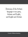 Dictionary of the Amharic language in two parts, Amharic and English, and English and Amharic