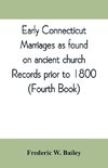 Early Connecticut marriages as found on ancient church records prior to 1800