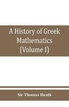 A history of Greek mathematics (Volume I) From thales to Euclid