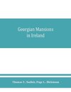 Georgian mansions in Ireland, with some account of the evolution of Georgian architecture and decoration