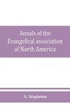 Annals of the Evangelical association of North America and history of the United Evangelical Church