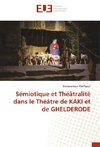 Sémiotique et Théâtralité dans le Théâtre de KAKI et de GHELDERODE