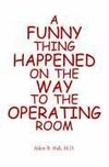 A Funny Thing Happened on the Way to the Operating Room