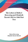 The Letters of Robert Browning and Elizabeth Barrett 1845 to 1846 Part Two