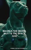 MAGNUS THE MICRO-MUTT & THE SPACE GOD