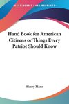 Hand Book for American Citizens or Things Every Patriot Should Know