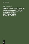 Zinn, Gips und Stahl vom physikalisch-chemischen Standpunkt