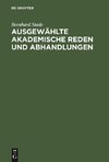 Ausgewählte akademische Reden und Abhandlungen