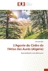 L'Agonie du Cèdre de l'Atlas des Aurès (Algérie)