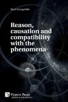 Reason, causation and compatibility with the phenomena