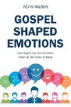 Gospel Shaped Emotions