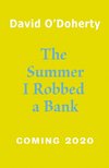 The Summer I Robbed A Bank