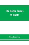 The Gaelic names of plants (Scottish, Irish, and Manx), collected and arranged in scientific order, with notes on their etymology, uses, plant superstitions, etc., among the Celts, with copious Gaelic, English, and scientific indices