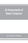 An interpretation of Keats's Endymion