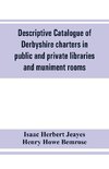 Descriptive catalogue of Derbyshire charters in public and private libraries and muniment rooms