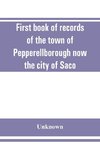 First book of records of the town of Pepperellborough now the city of Saco