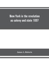 New York in the revolution as colony and state 1897