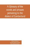 A glossary of the words and phrases pertaining to the dialect of Cumberland