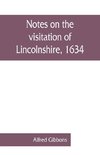 Notes on the visitation of Lincolnshire, 1634